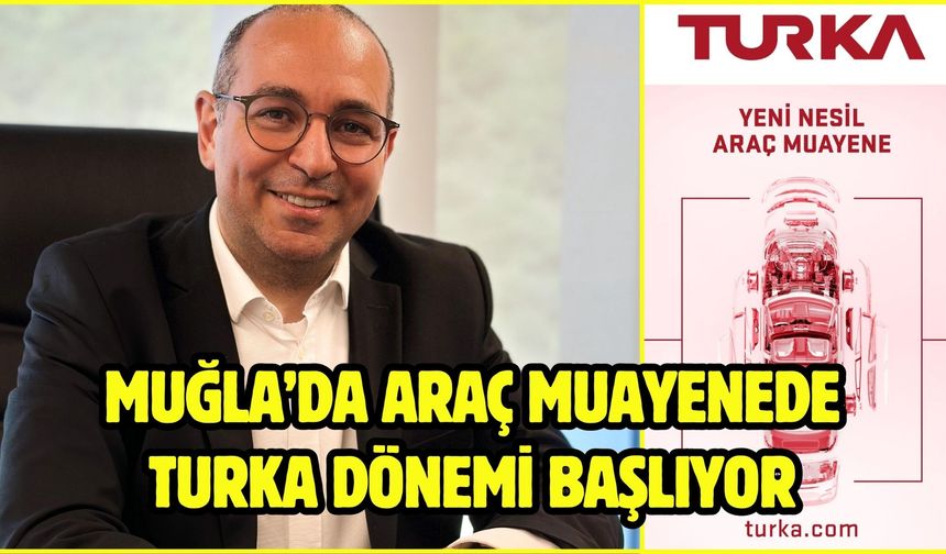 Muğla’da Araç muayenede Turka dönemi başlıyor