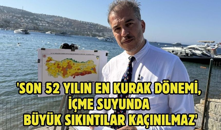 'Son 52 yılın en kurak dönemi, içme suyunda büyük sıkıntılar kaçınılmaz'