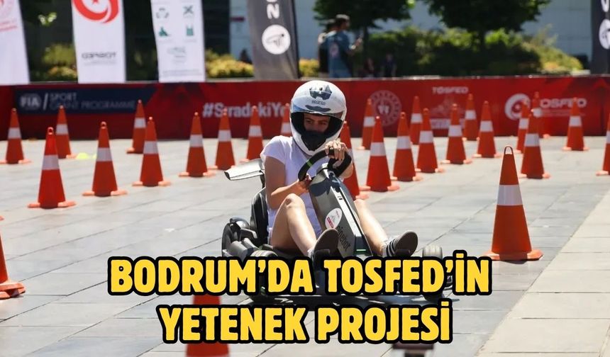 Bodrum’da TOSFED’in Yetenek Projesi