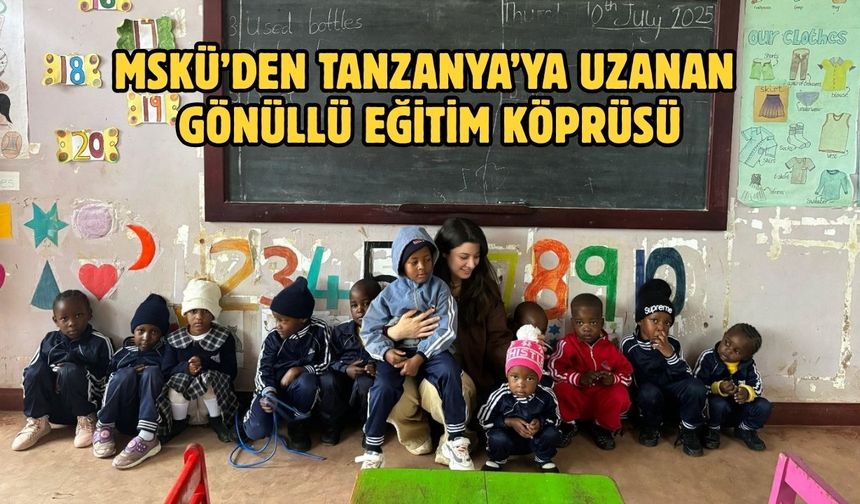 MSKÜ’den Tanzanya’ya Uzanan Gönüllü Eğitim Köprüsü