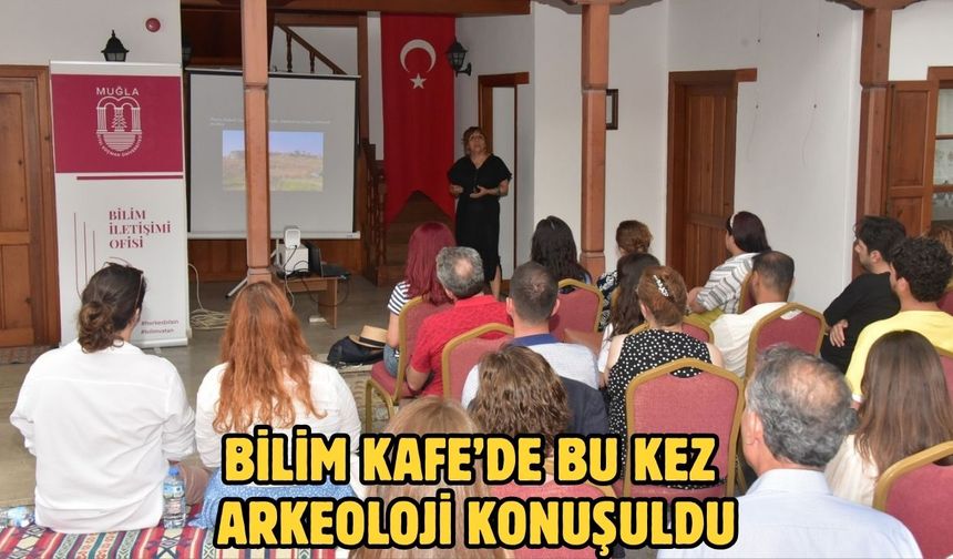 Bilim Kafe’de Bu Kez Arkeoloji Konuşuldu