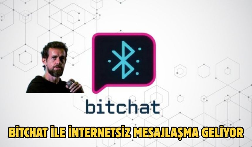 BİTCHAT İLE İNTERNETSİZ MESAJLAŞMA GELİYOR