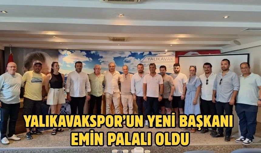 Yalıkavakspor’un  Yeni Başkanı Emin Palalı Oldu