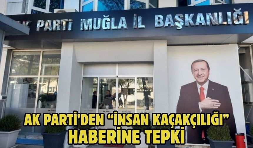 AK Parti’den “İnsan Kaçakçılığı” Haberine Tepki”
