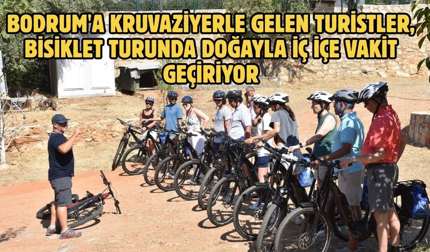 Bodrum'a kruvaziyerle gelen turistler, bisiklet turunda doğayla iç içe vakit geçiriyor