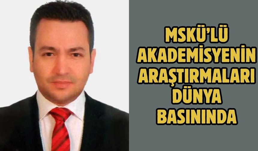 MSKÜ’lü Akademisyenin Araştırmaları Dünya Basınında