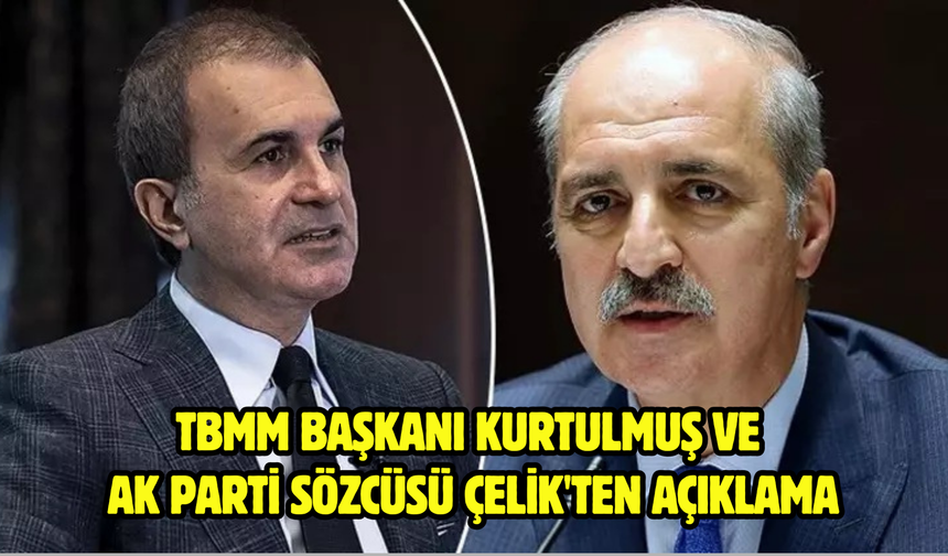 TBMM Başkanı Kurtulmuş ve AK Parti Sözcüsü Çelik'ten açıklama