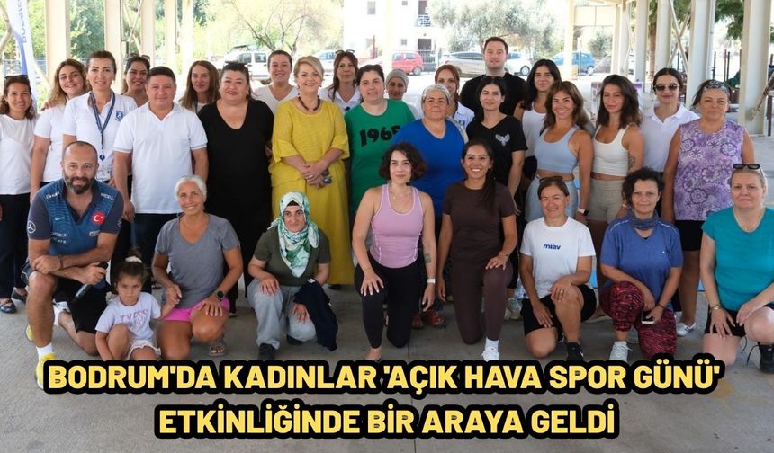 Bodrum'da Kadınlar 'Açık Hava Spor Günü' Etkinliğinde Bir Araya Geldi