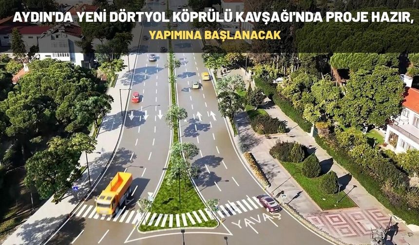 Aydın'da Yeni Dörtyol Köprülü Kavşağı'nda Proje Hazır, Yapımına Başlanacak