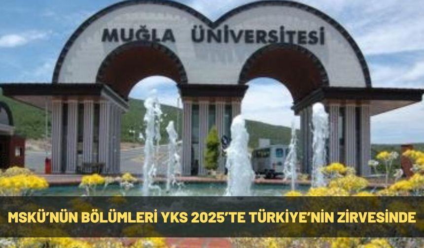 MSKÜ’nün Bölümleri YKS 2025’te Türkiye’nin Zirvesinde