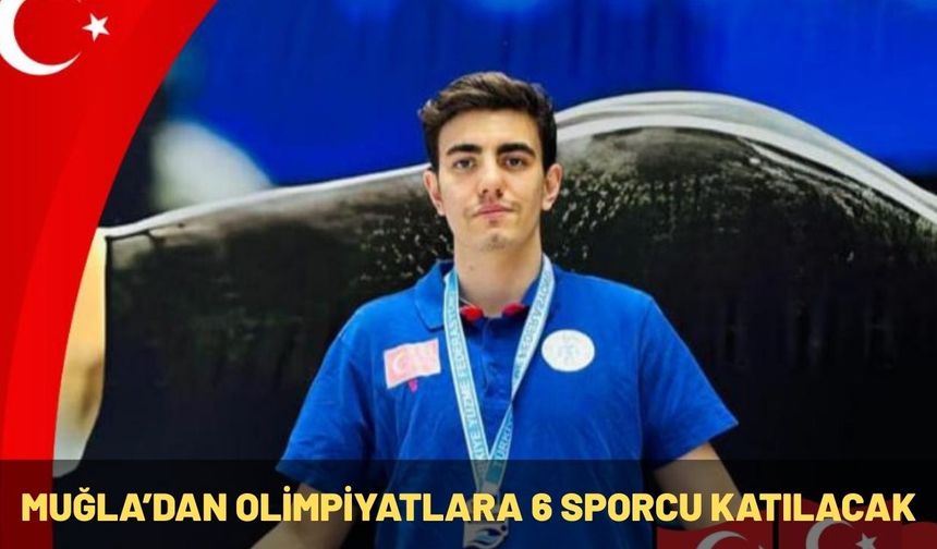 MUĞLA’DAN OLİMPİYATLARA 6 SPORCU KATILACAK