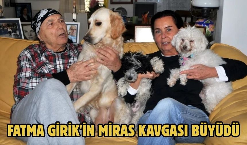 Fatma Girik'in miras kavgası büyüdü