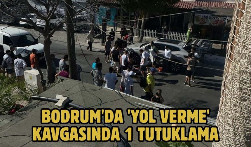 Bodrum'da 'yol verme' kavgasında 1 tutuklama