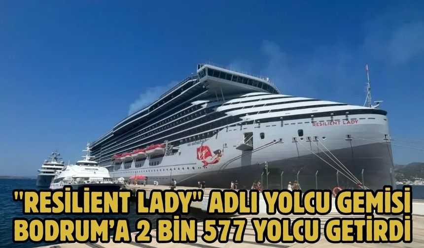 "Resilient Lady" Adlı Yolcu Gemisi Bodrum’a 2 Bin 577 Yolcu Getirdi