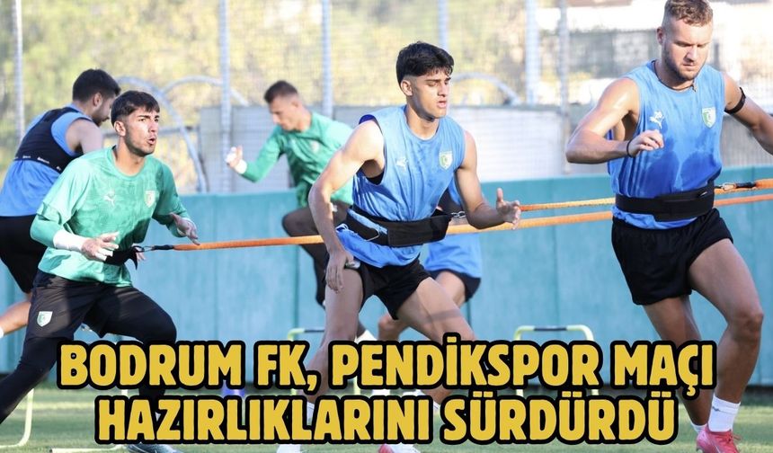 Bodrum FK, Pendikspor maçı hazırlıklarını sürdürdü