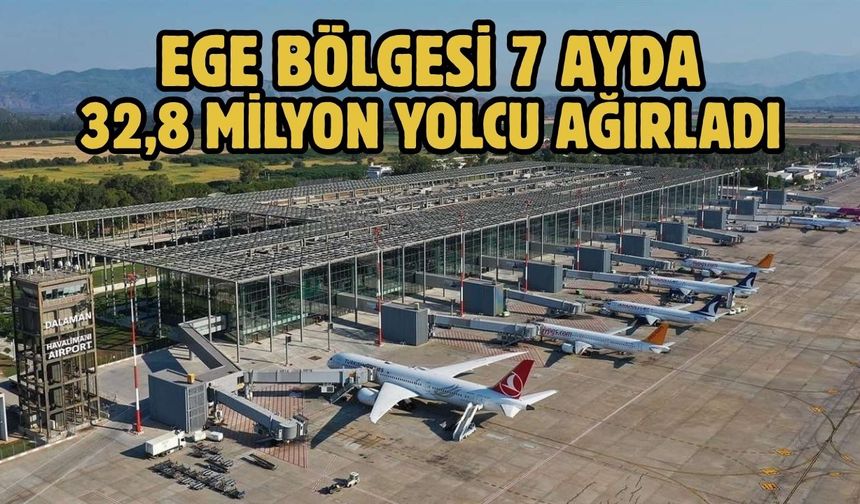 Ege Bölgesi 7 ayda 32,8 milyon yolcu ağırladı