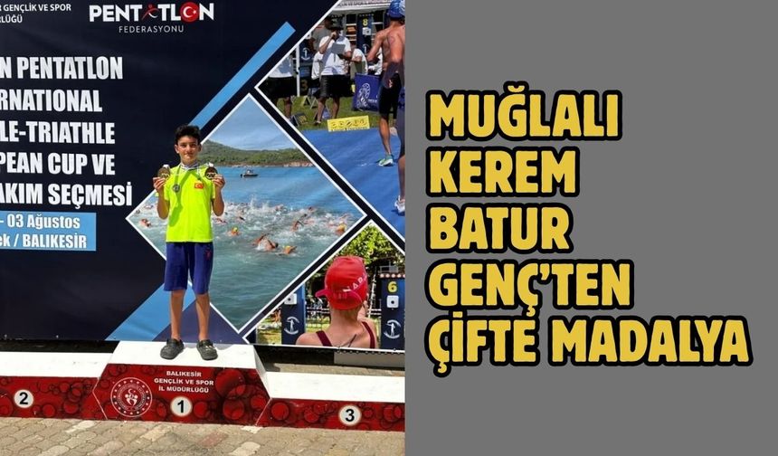 Muğlalı Kerem Batur Genç’ten Çifte Madalya
