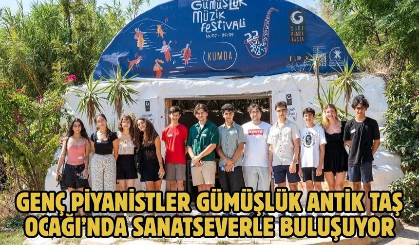 Genç Piyanistler Gümüşlük Antik Taş Ocağı’nda Sanatseverle Buluşuyor
