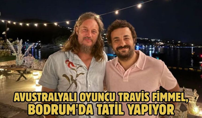 Avustralyalı oyuncu Travis Fimmel, Bodrum'da tatil yapıyor