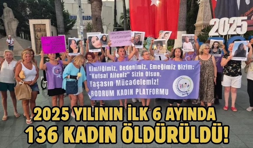 2025 yılının ilk 6 Ayında 136 Kadın Öldürüldü!
