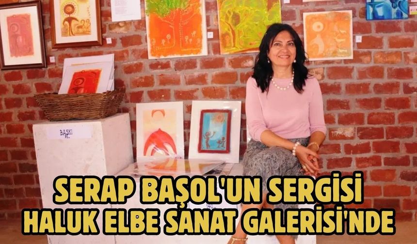 Serap Başol'un Sergisi Haluk Elbe Sanat Galerisi'nde