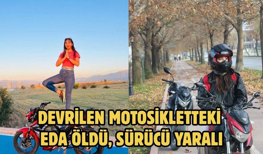 Devrilen motosikletteki Eda öldü, sürücü yaralı