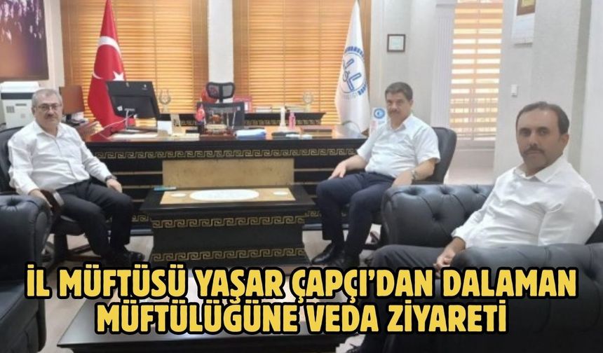 İl Müftüsü Yaşar Çapçı’dan Dalaman Müftülüğüne Veda Ziyareti