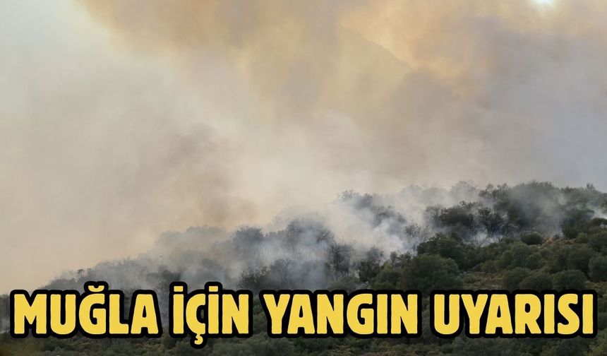 Muğla İçin Yangın Uyarısı