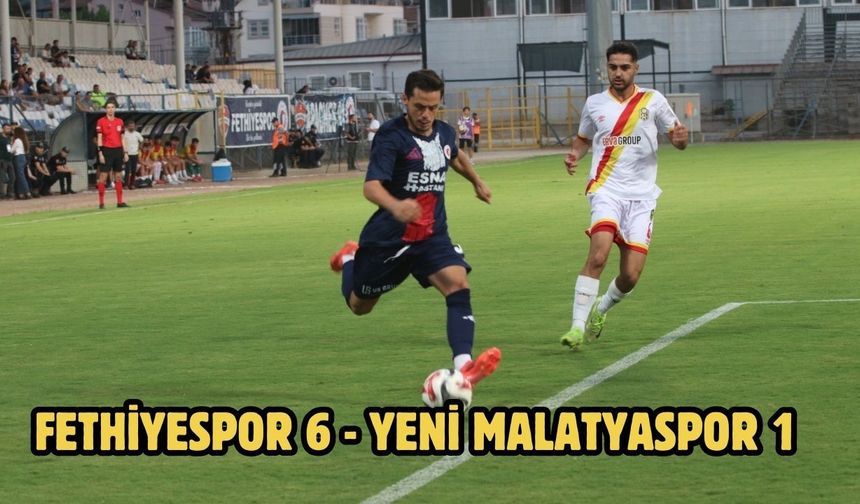 Fethiyespor 6 - Yeni Malatyaspor 1
