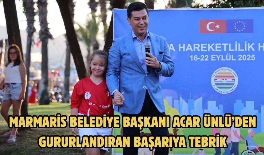 Marmaris Belediye Başkanı Acar Ünlü’den Gururlandıran Başarıya Tebrik