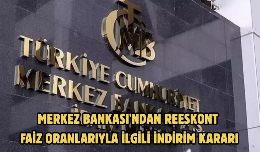 Merkez Bankası'ndan reeskont faiz oranlarıyla ilgili indirim kararı