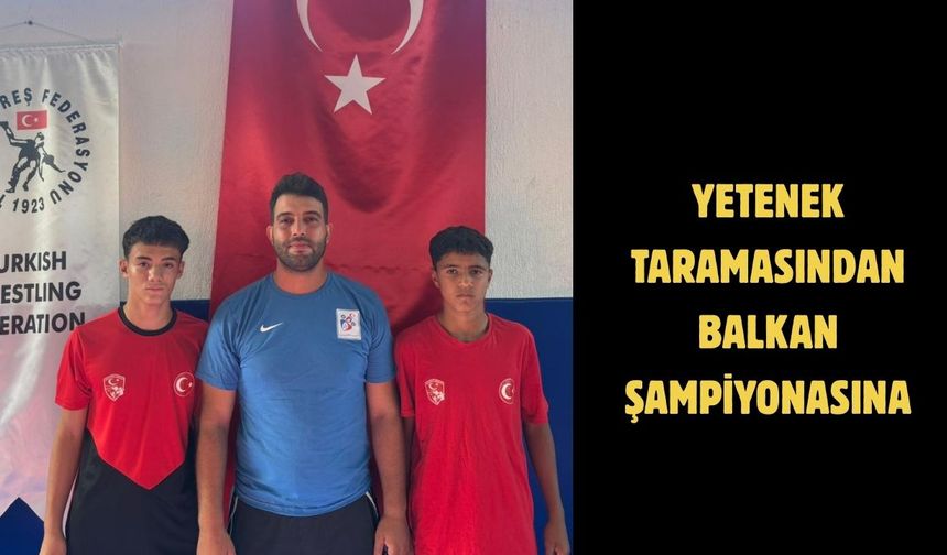 YETENEK TARAMASINDAN BALKAN ŞAMPİYONASINA