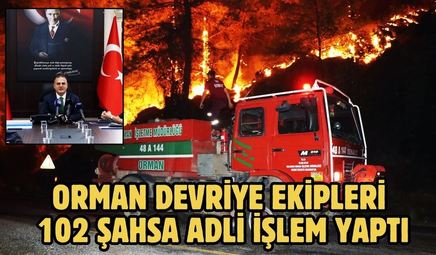 Orman devriye ekipleri 102 şahsa adli işlem yaptı