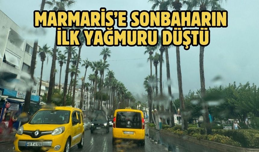 Marmaris’e sonbaharın ilk yağmuru düştü
