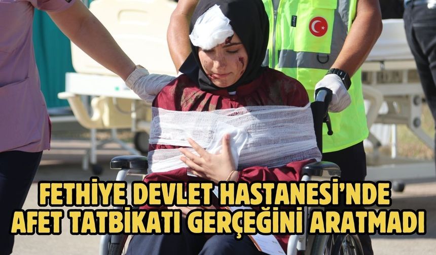 Fethiye Devlet Hastanesi’nde Afet Tatbikatı gerçeğini aratmadı