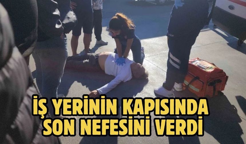 İş yerinin kapısında son nefesini verdi