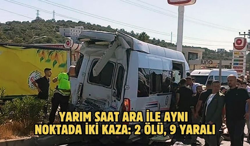 Yarım saat ara ile aynı noktada iki kaza: 2 ölü, 9 yaralı