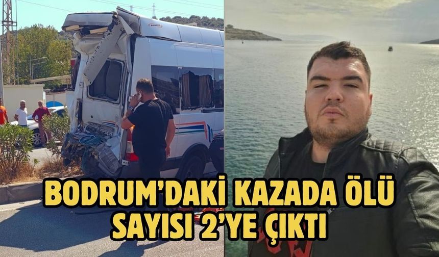 BODRUM’DAKİ KAZADA ÖLÜ SAYISI 2’YE ÇIKTI
