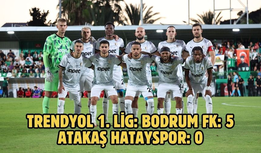 Trendyol 1. Lig: Bodrum FK: 5 - Atakaş Hatayspor: 0