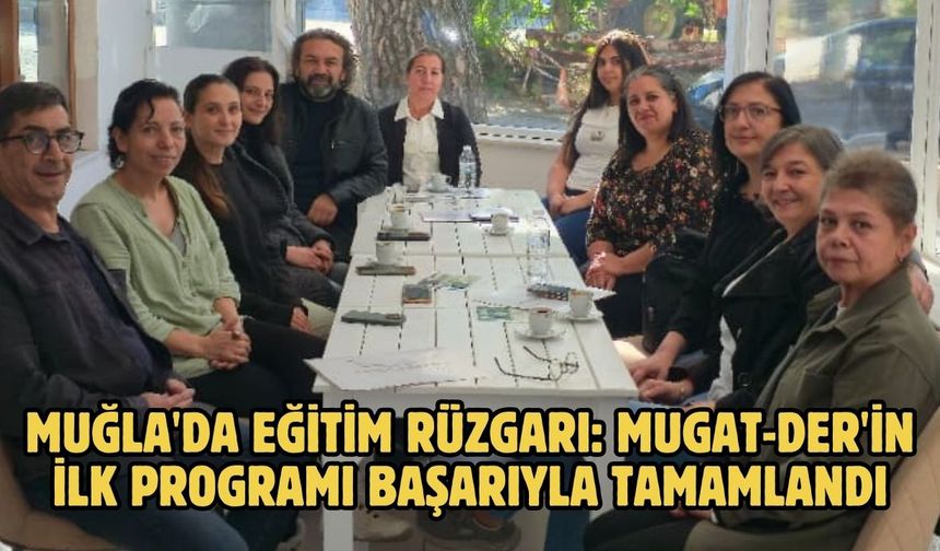Muğla'da Eğitim Rüzgarı: MUGAT-DER'in İlk Programı Başarıyla Tamamlandı