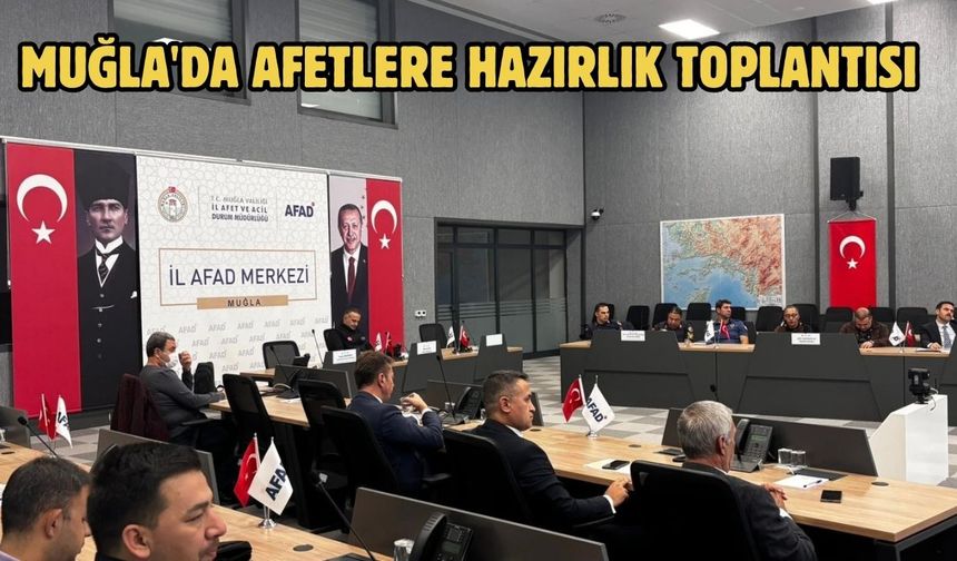 Muğla'da afetlere hazırlık toplantısı