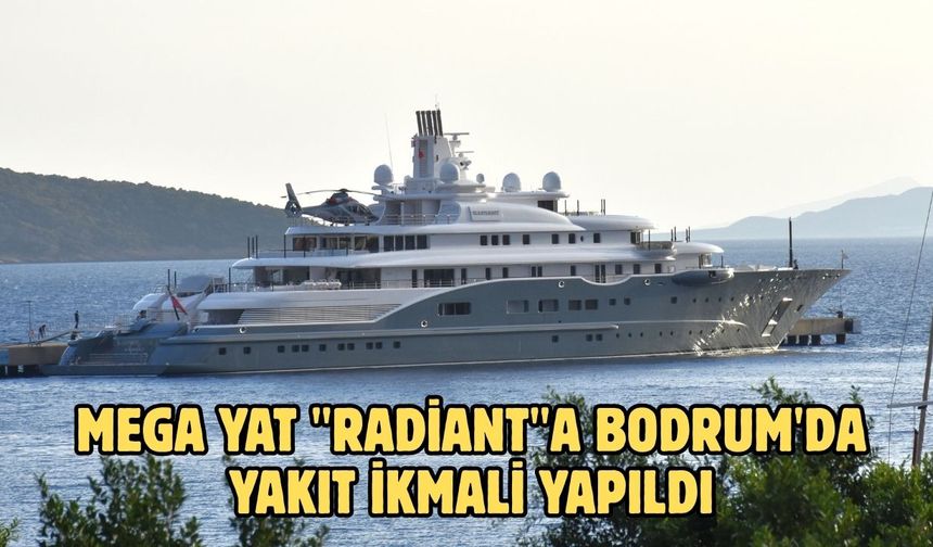 Mega yat "Radiant"a Bodrum'da yakıt ikmali yapıldı