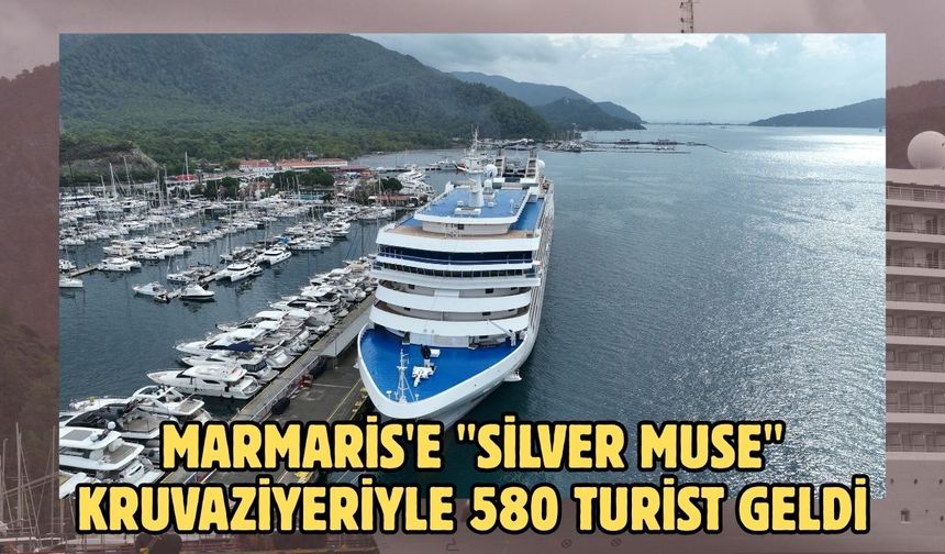 Marmaris'e "Silver Muse" kruvaziyeriyle 580 turist geldi