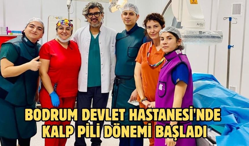 Bodrum Devlet Hastanesi'nde kalp pili dönemi başladı