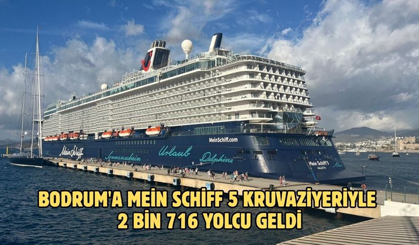Bodrum'a Mein Schiff 5 kruvaziyeriyle 2 bin 716 yolcu geldi