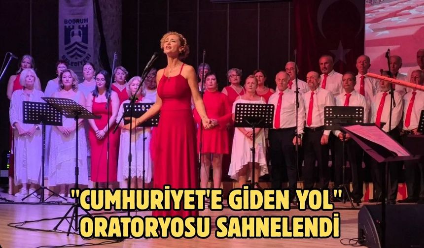 ''Cumhuriyet'e Giden Yol'' Oratoryosu Sahnelendi