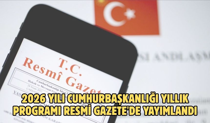 2026 Yılı Cumhurbaşkanlığı Yıllık Programı Resmi Gazete'de yayımlandı