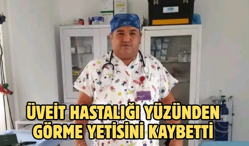 ÜVEİT HASTALIĞI YÜZÜNDEN GÖRME YETİSİNİ KAYBETTİ