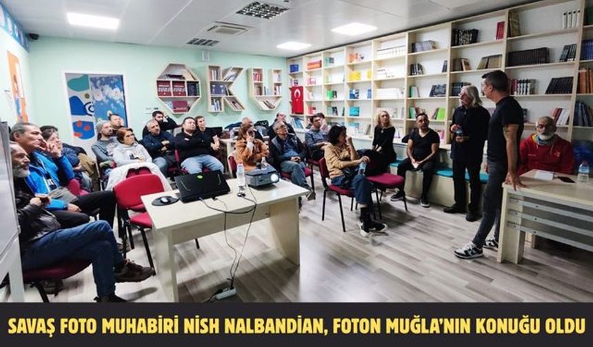 Savaş foto muhabiri Nish Nalbandian, Foton Muğla’nın konuğu oldu