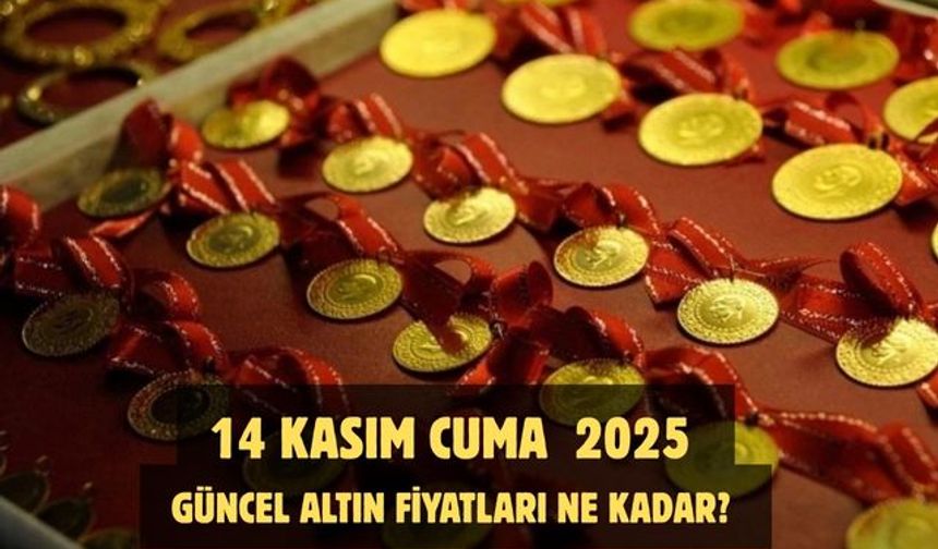 14 KASIM CUMA 2025  GÜNCEL ALTIN FİYATLARI NE KADAR?